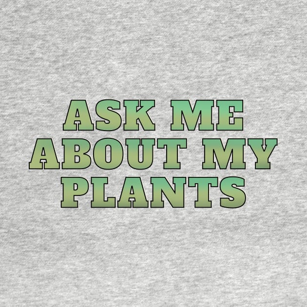 Ask me about my plants by Josh Diaz Villegas